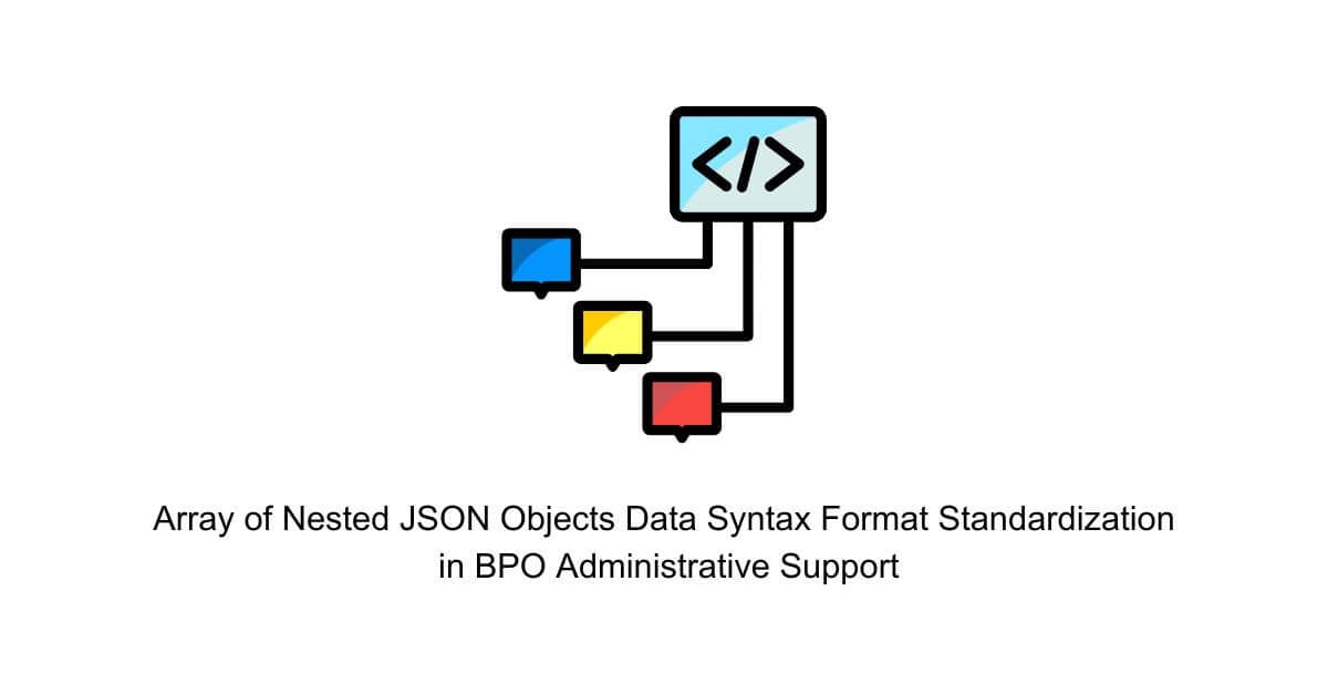array of nested json objects data syntax format standardization in bpo administrative support