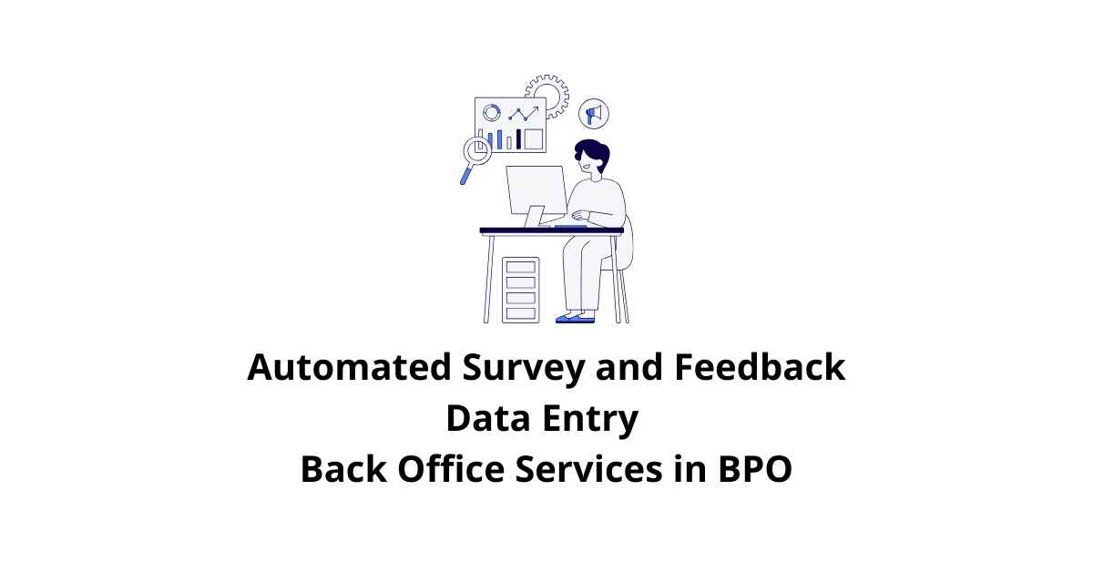 Automated Survey and Feedback Data Entry Classification Alignment Back Office Services in BPO