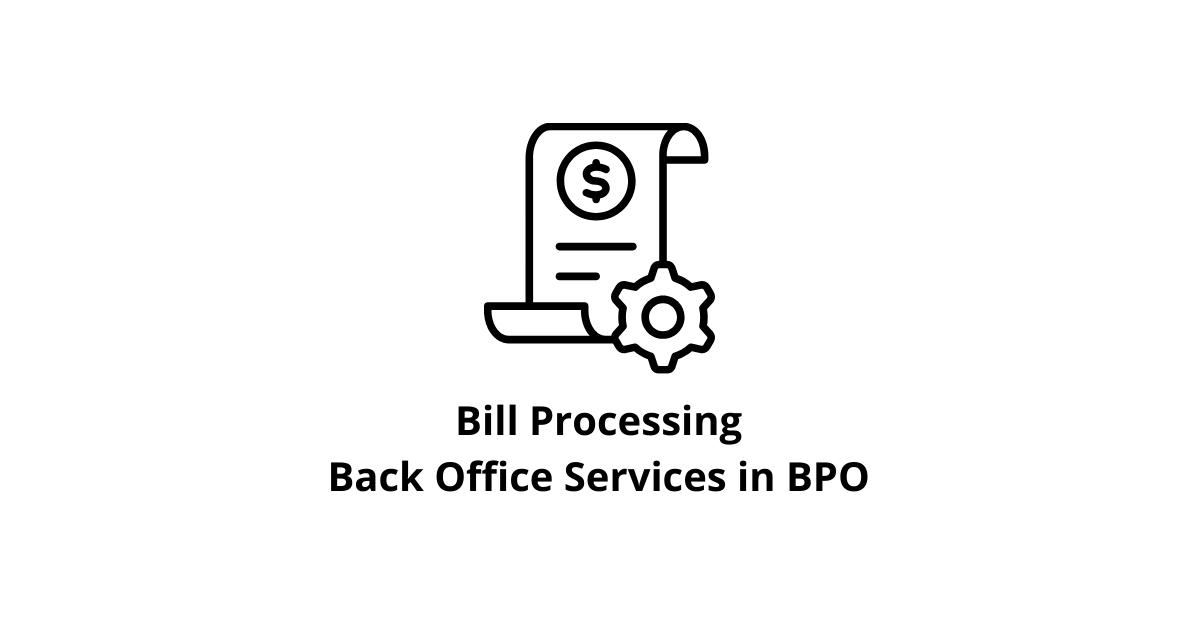 Bill Processing Classification Alignment Back Office Services in BPO