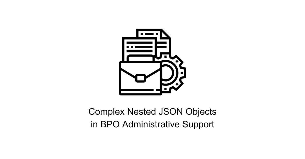complex nested json objects data syntax format standardization in bpo administrative support