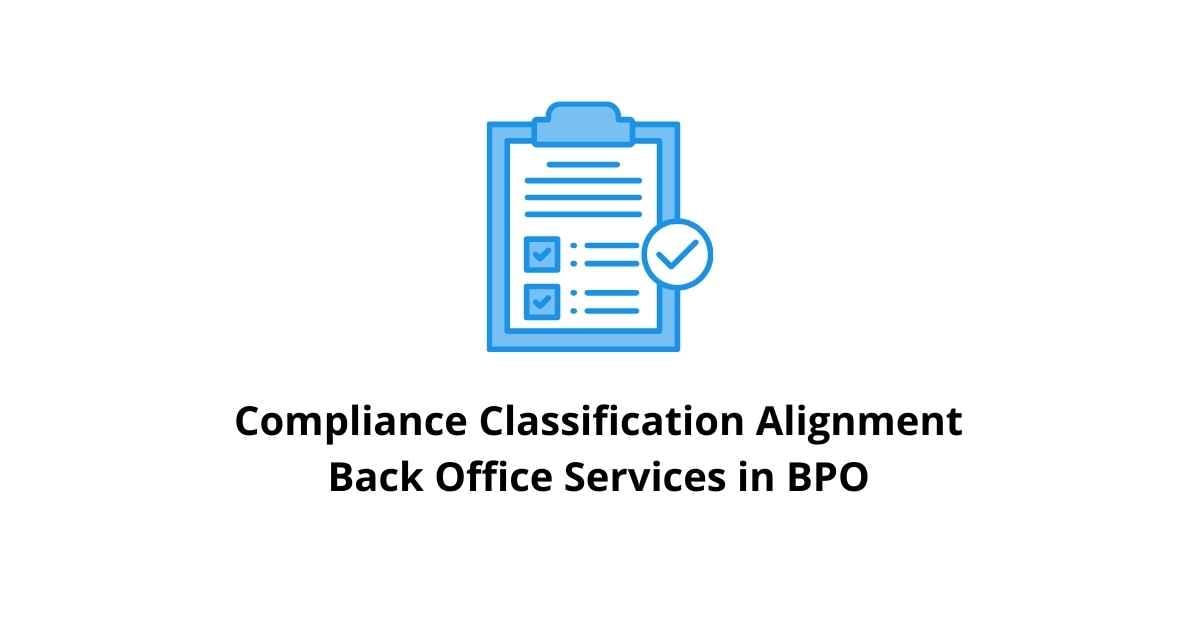 Compliance Classification Alignment Back Office Services in BPO