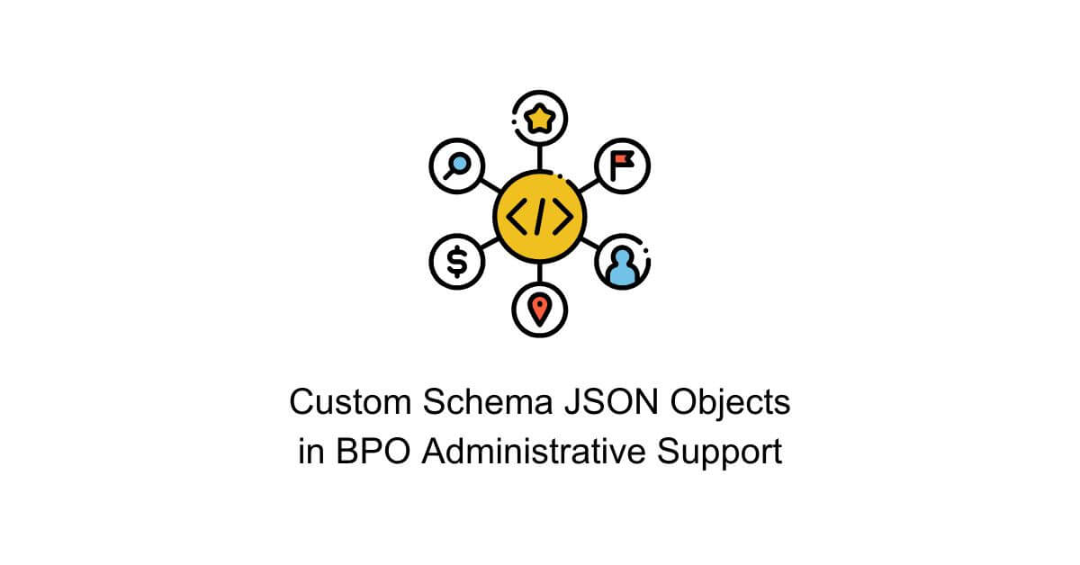 custom schema json objects data syntax format standardization in bpo administrative support
