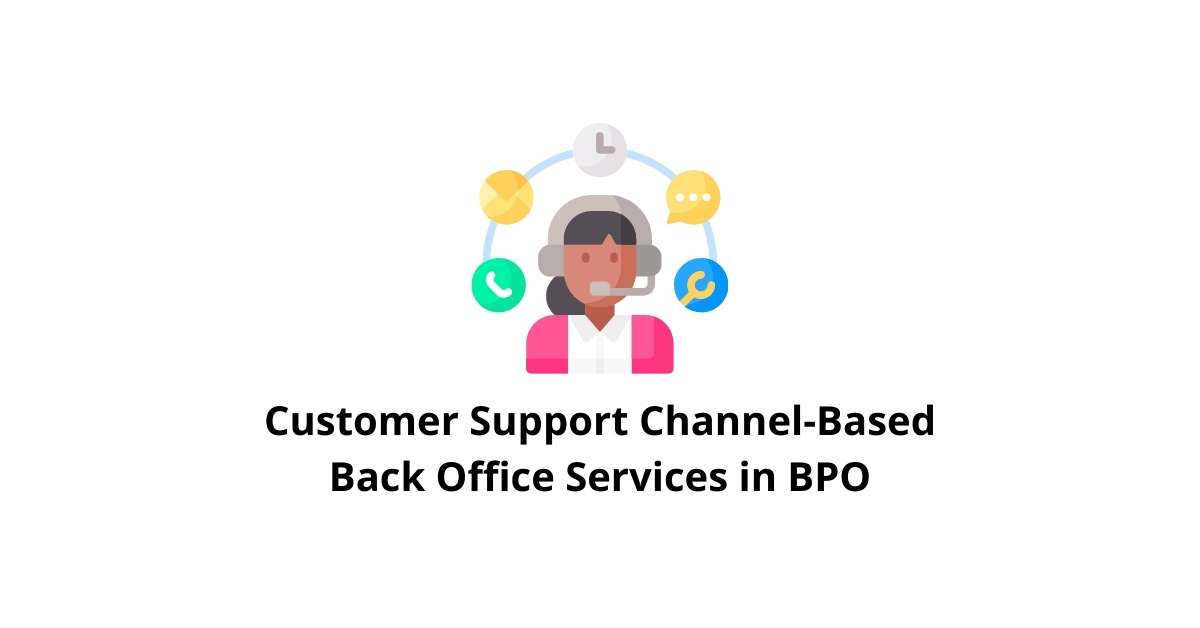 Customer Support Channel-Based Classification Alignment Back Office Services in BPO