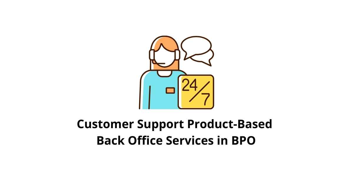 Customer Support Product-Based Classification Alignment Back Office Services in BPO