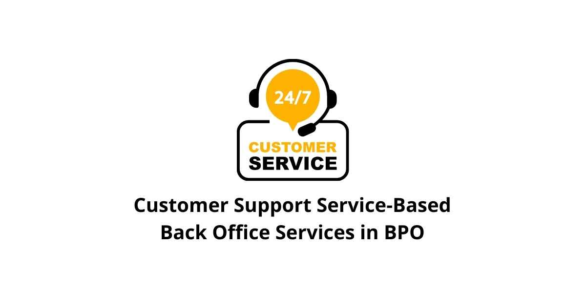 Customer Support Service-Based Classification Alignment Back Office Services in BPO