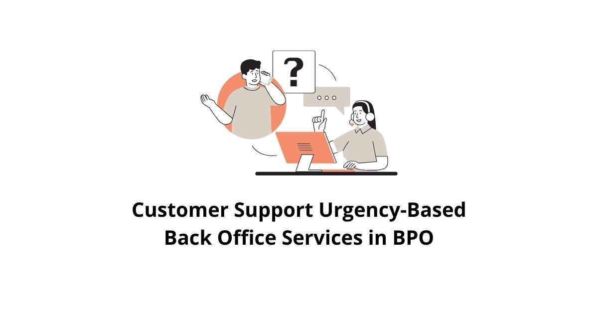 Customer Support Urgency-Based Classification Alignment Back Office Services in BPO