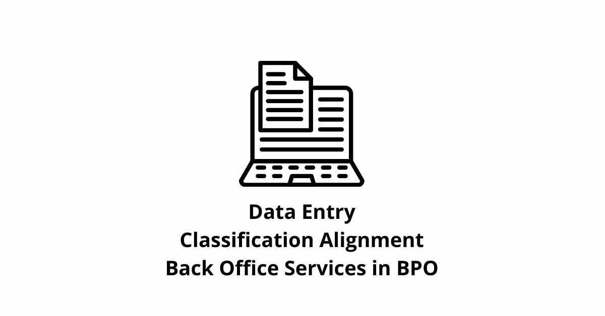 Data Entry Classification Alignment Back Office Services in BPO