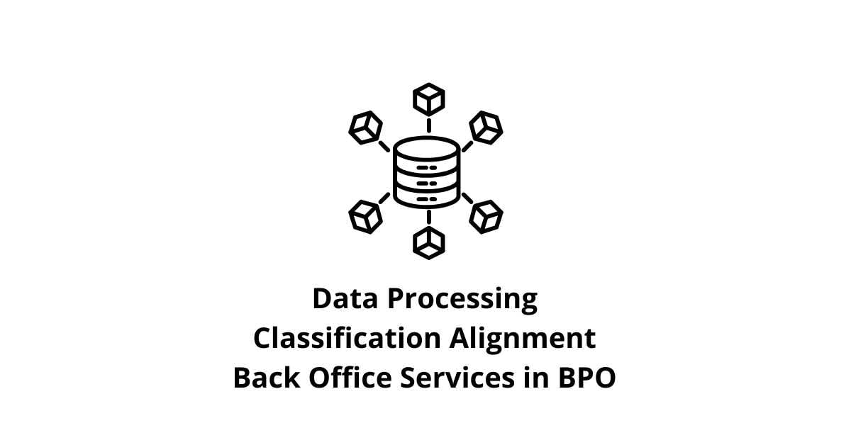 Data Processing Classification Alignment Back Office Services in BPO