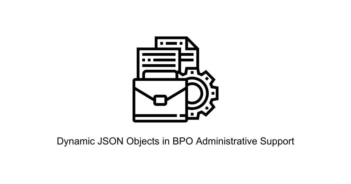 dynamic json objects data syntax format standardization in bpo administrative support