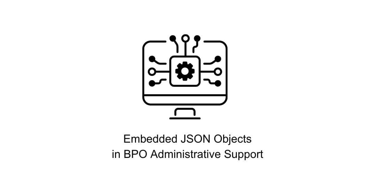 embedded json objects data syntax format standardization in bpo administrative support