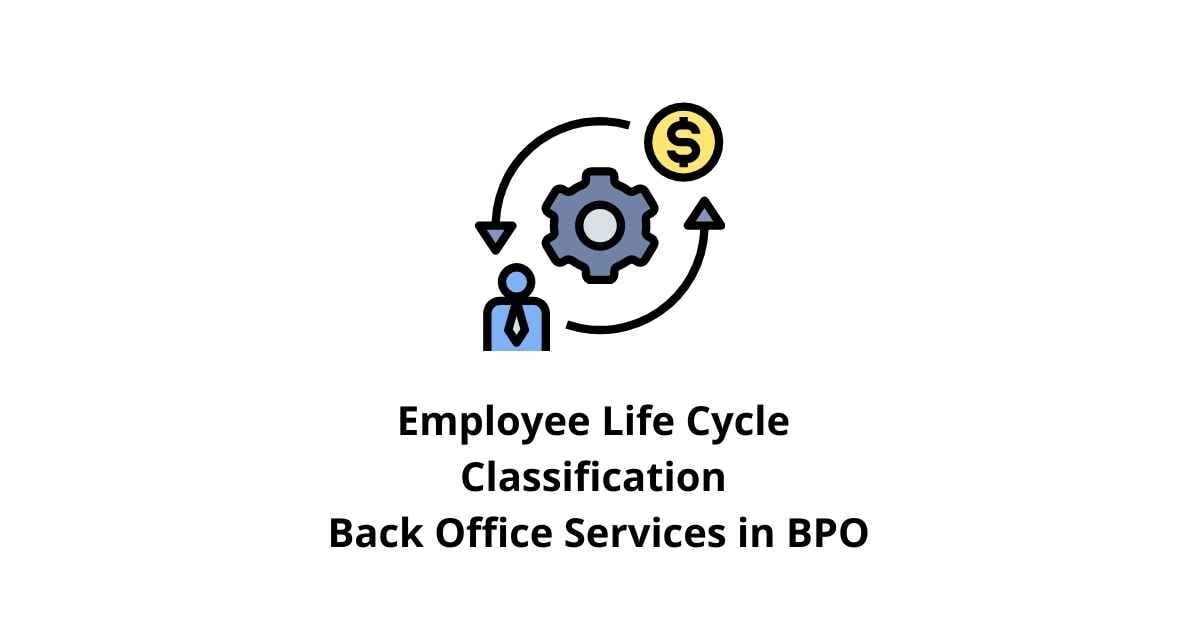 Employee Life Cycle Classification Back Office Services in BPO