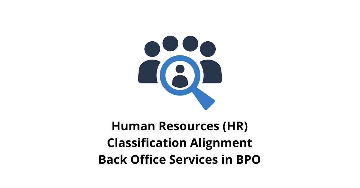 Human Resources (HR) Classification Alignment Back Office Services in BPO