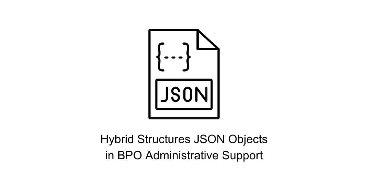 hybrid structures json objects data syntax format standardization in bpo administrative support