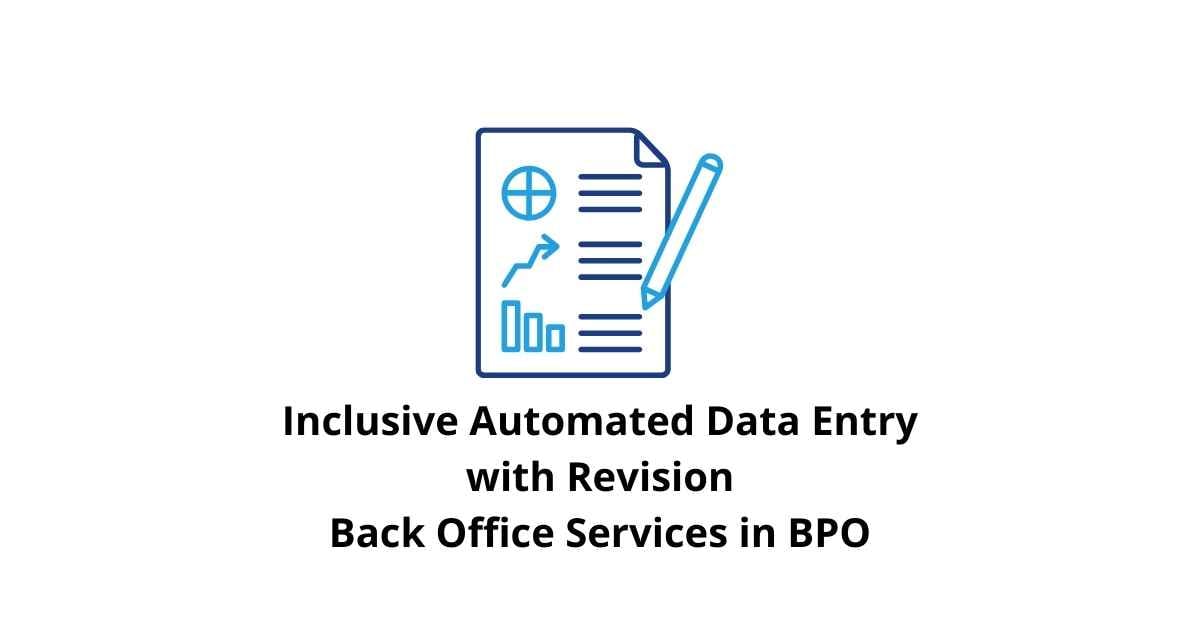 Inclusive Automated Data Entry with Revision Capabilities Classification Alignment Back Office Services in BPO