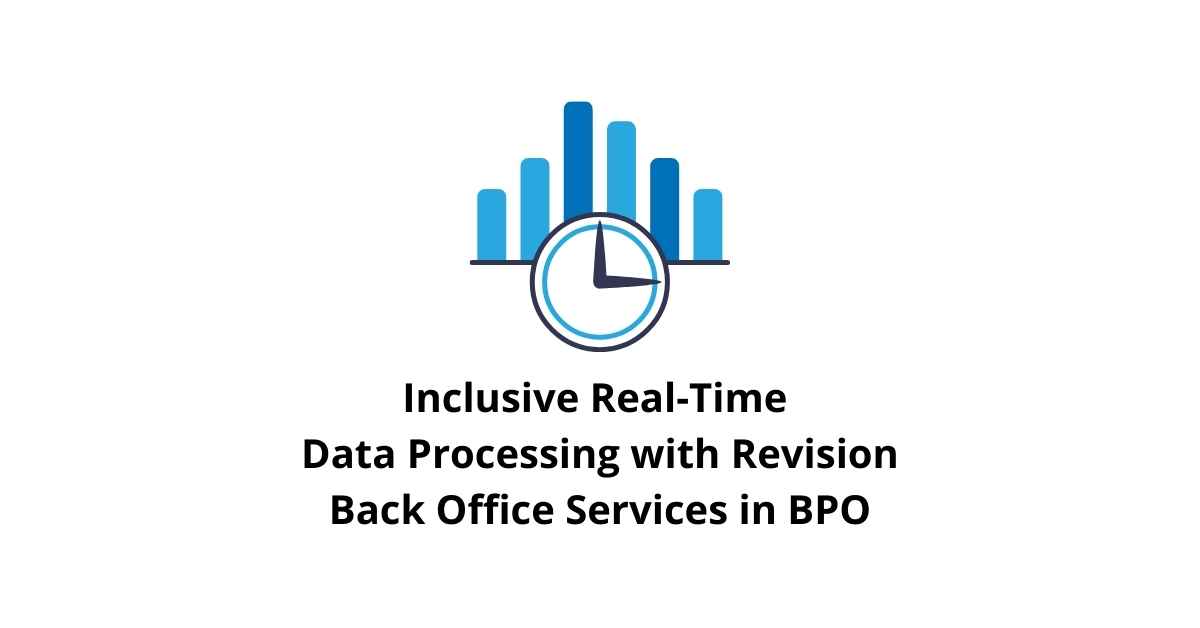 Inclusive Real-Time Data Processing with Revision Synchronization Classification Alignment Back Office Services in BPO