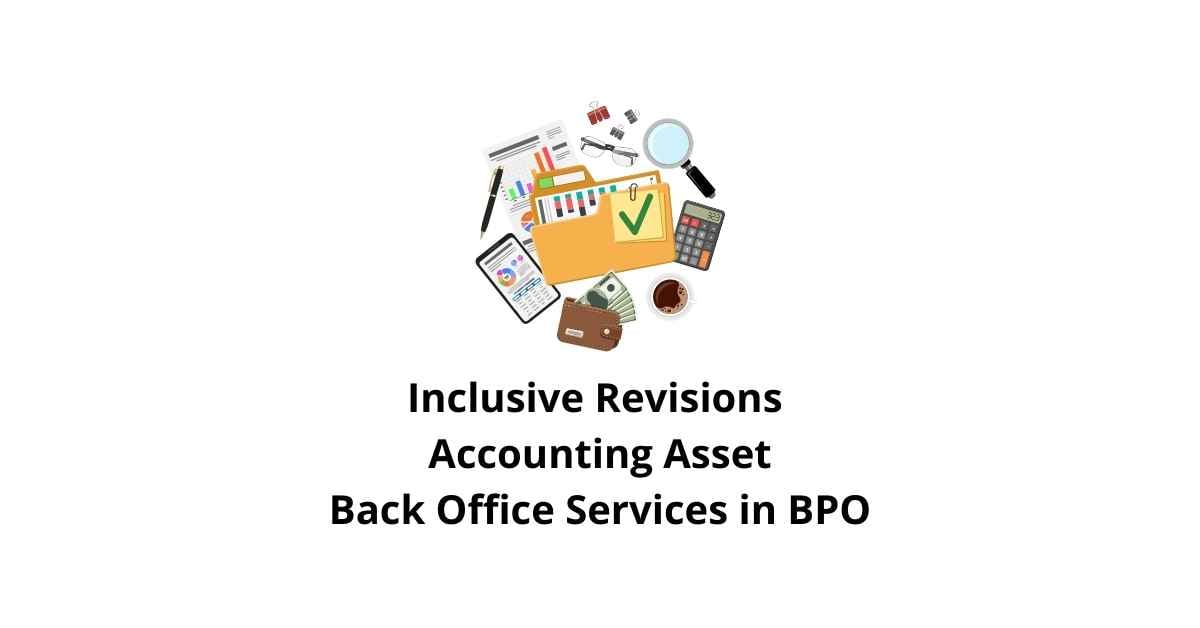 Inclusive Revisions Accounting Asset Classification Alignment Back Office Services in BPO