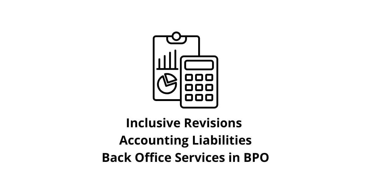 Inclusive Revisions Accounting Liabilities Classification Alignment Back Office Services in BPO