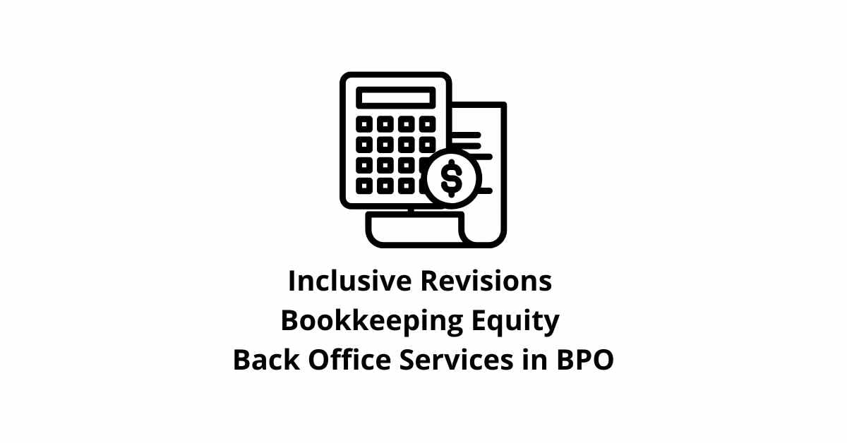 Inclusive Revisions Bookkeeping Equity Classification Alignment Back Office Services in BPO