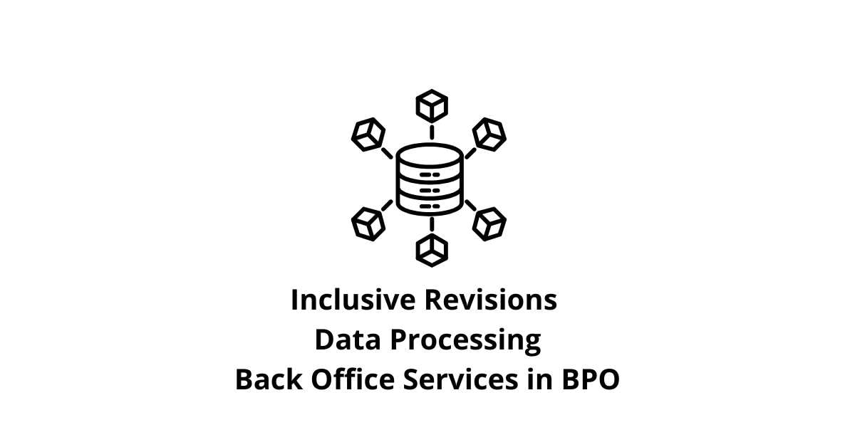 Inclusive Revisions Data Processing Classification Alignment Back Office Services in BPO