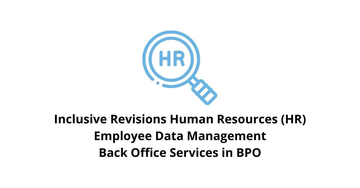 Inclusive Revisions Human Resources (HR) Employee Data Management Classification Alignment Back Office Services in BPO