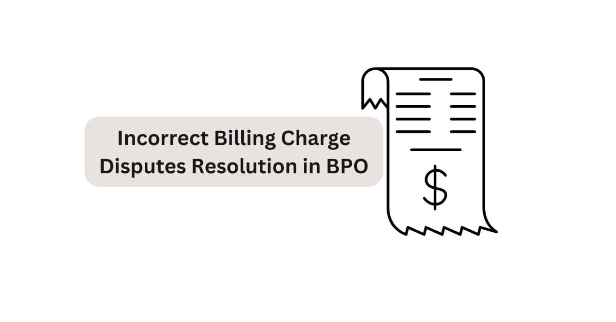 Incorrect Billing Charge Disputes Resolution Customer Support in BPO