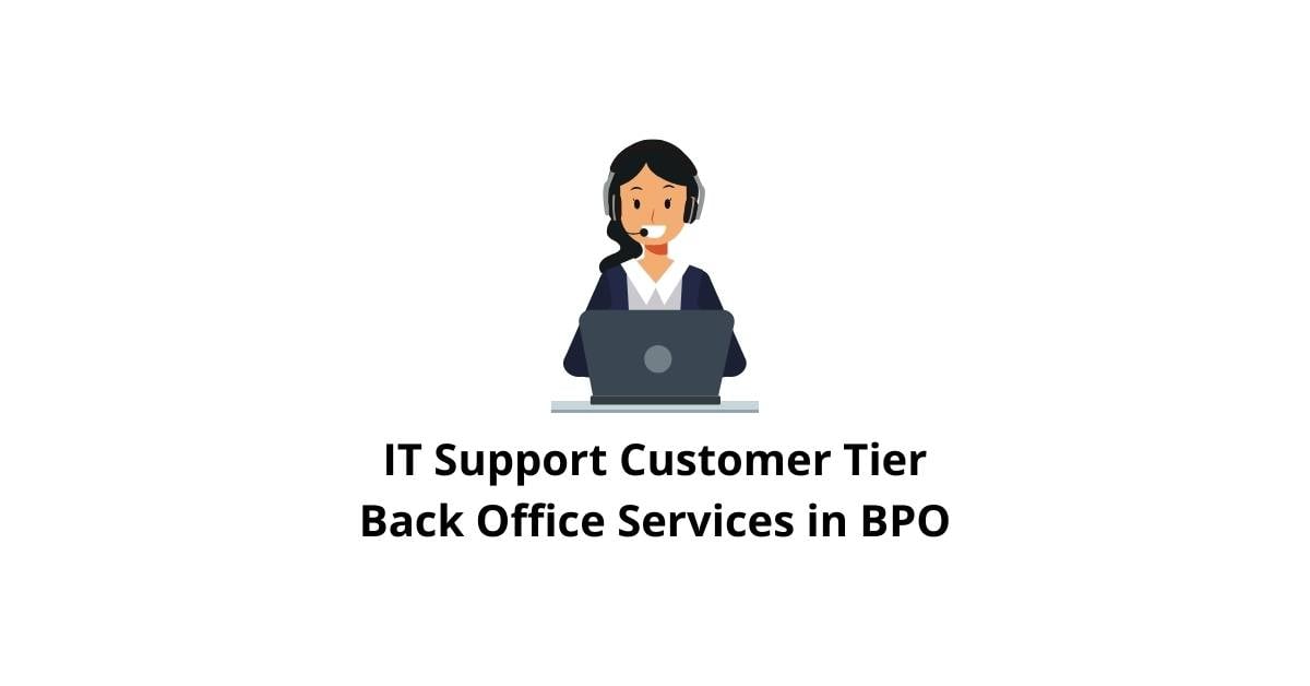 IT Support Customer Tier Classification Alignment Back Office Services in BPO
