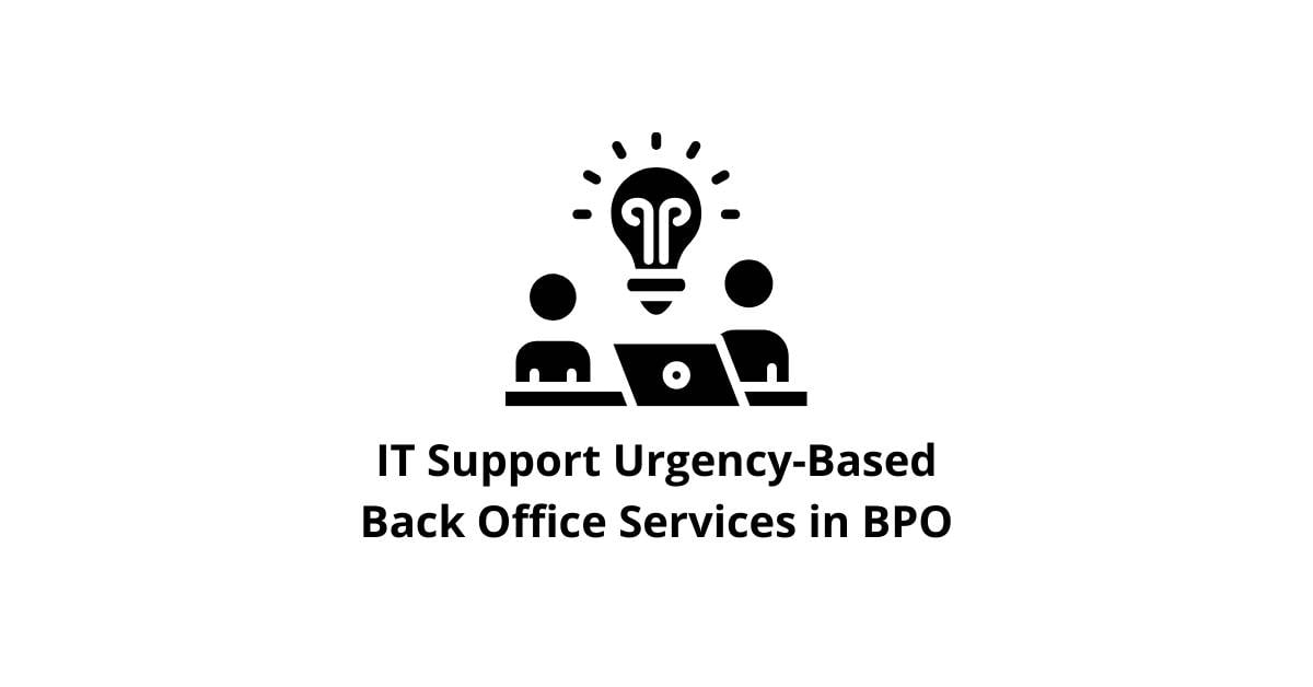 IT Support Urgency-Based Classification Alignment Back Office Services in BPO