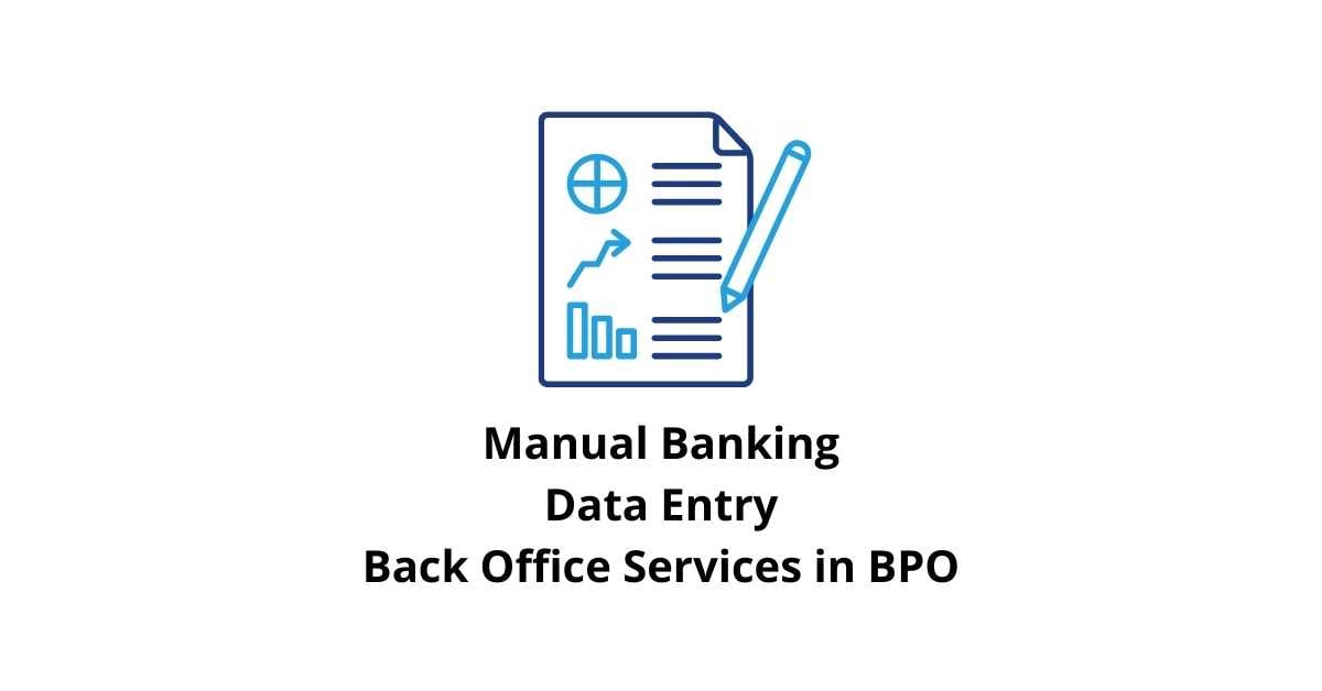 Manual Banking Data Entry Classification Alignment Back Office Services in BPO