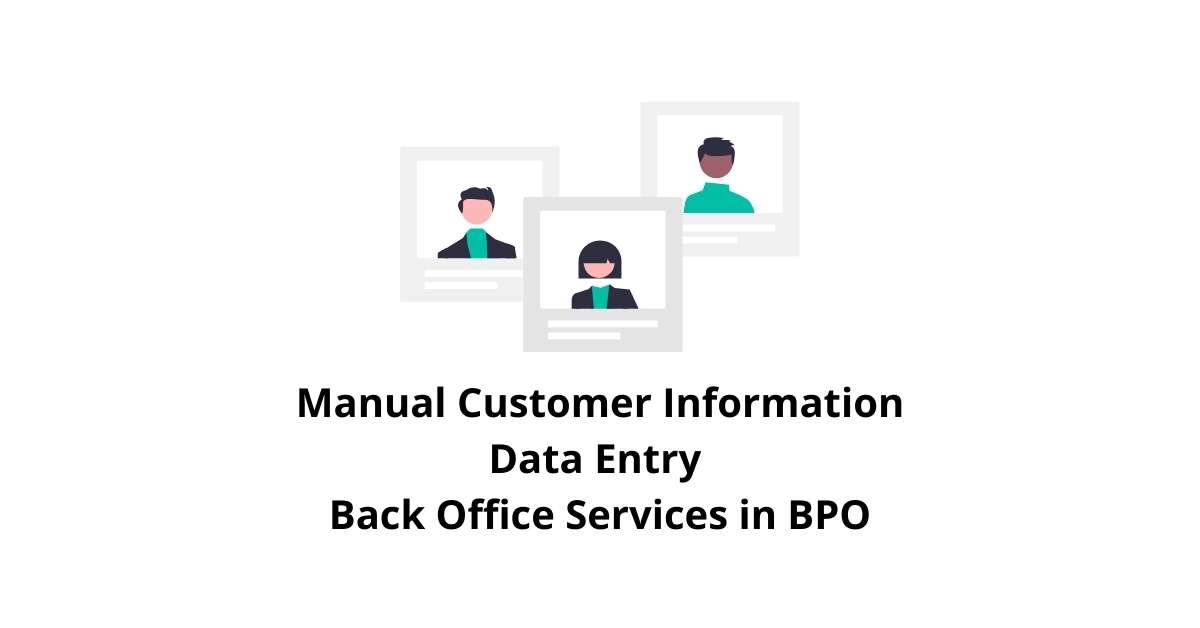 Manual Customer Information Data Entry Classification Alignment Back Office Services in BPO