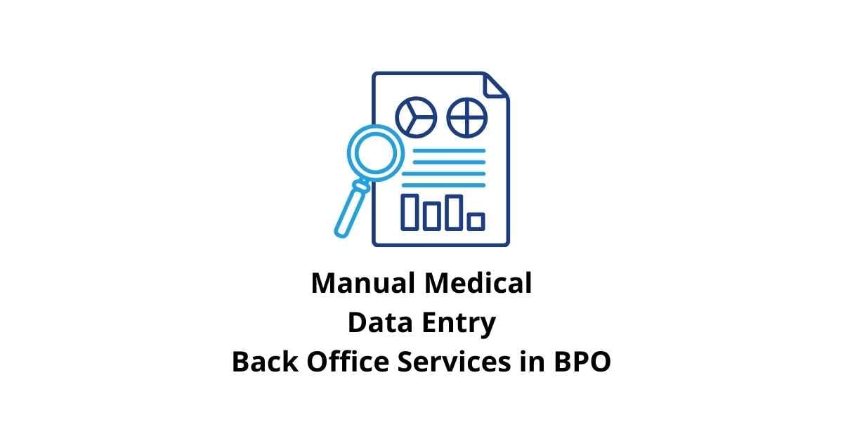 Manual Medical Data Entry Classification Alignment Back Office Services in BPO