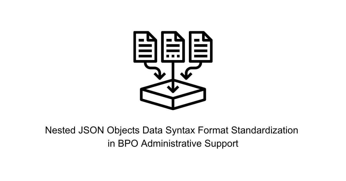 nested json objects data syntax format standardization in bpo administrative support