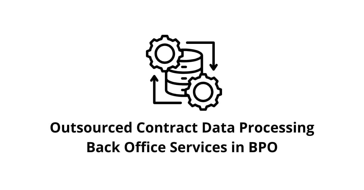 Outsourced Contract Data Processing Classification Alignment Back Office Services in BPO