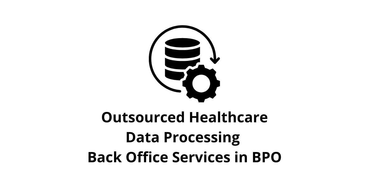 Outsourced Healthcare Data Processing Classification Alignment Back Office Services in BPO