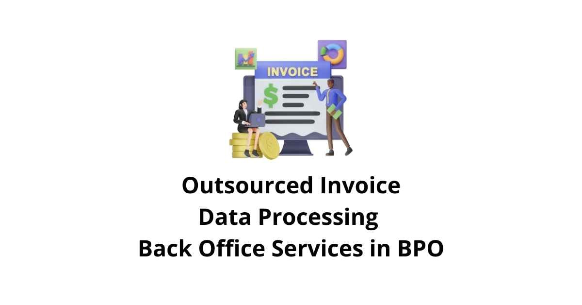 Outsourced Invoice Data Processing Classification Alignment Back Office Services in BPO