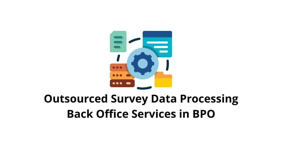 Outsourced Survey Data Processing Classification Alignment Back Office Services in BPO