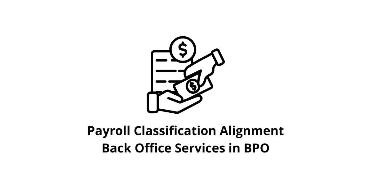 Payroll Classification Alignment Back Office Services in BPO
