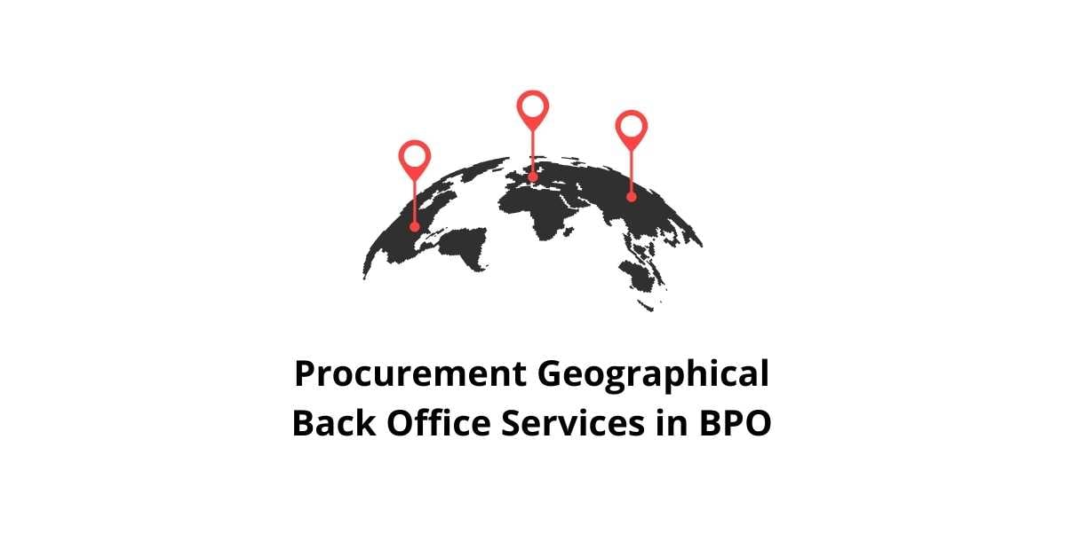 Procurement Geographical Classification Alignment Back Office Services in BPO