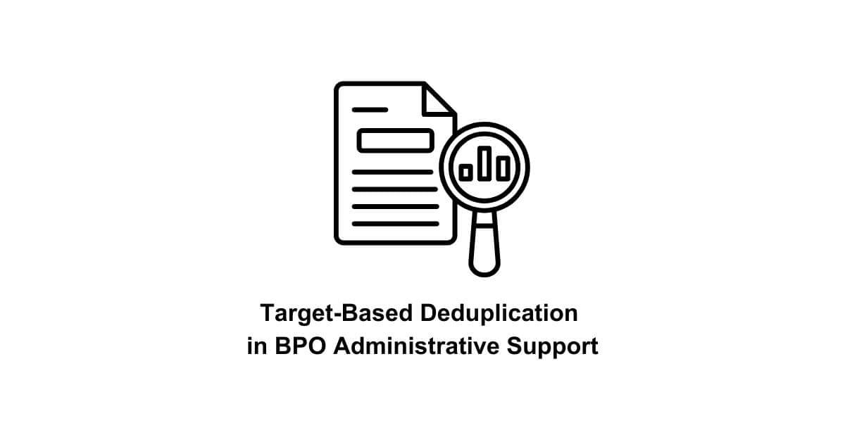 real-time exact match target-based deduplication in bpo administrative support