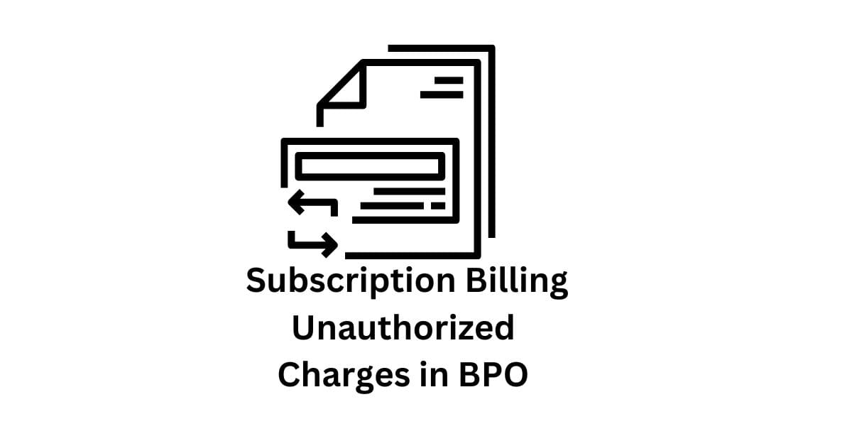 Subscription Billing Unauthorized Charges Customer Support In BPO