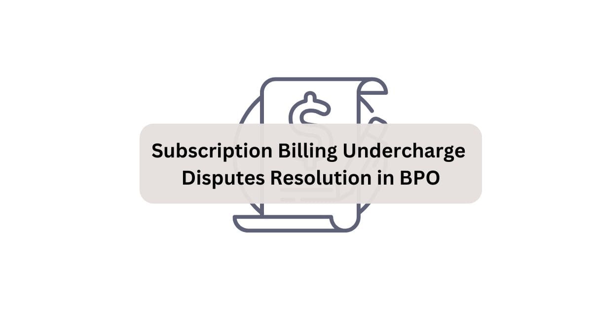 Subscription Billing Undercharge Disputes Resolution Inbound Voice Customer Support in BPO