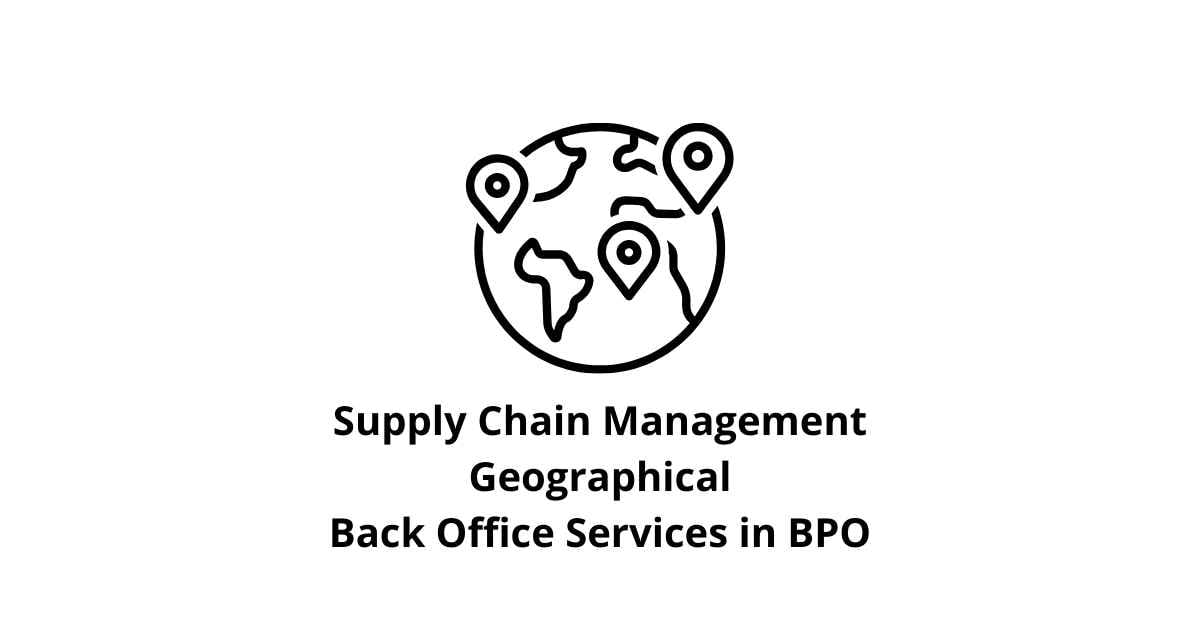 Supply Chain Management Geographical Classification Alignment for Back Office Services in BPO