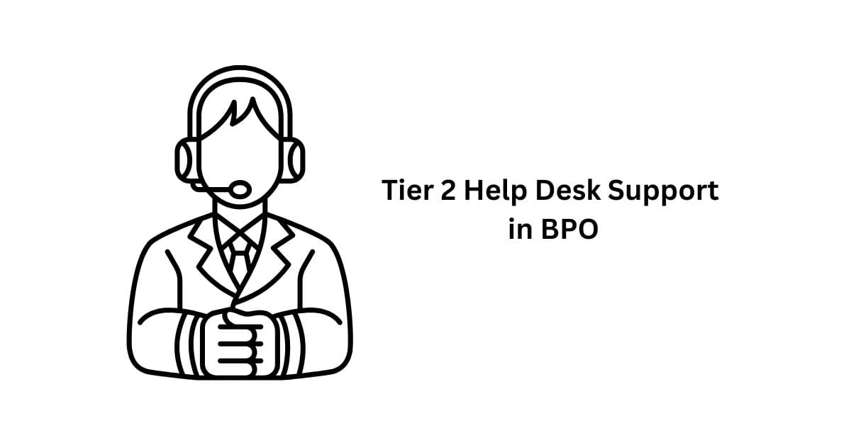 Tier 2 Help Desk Support in BPO