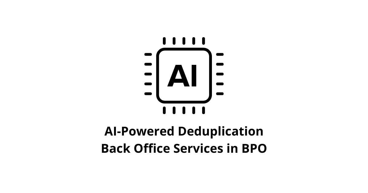 AI-Powered Deduplication Back Office Services in BPO