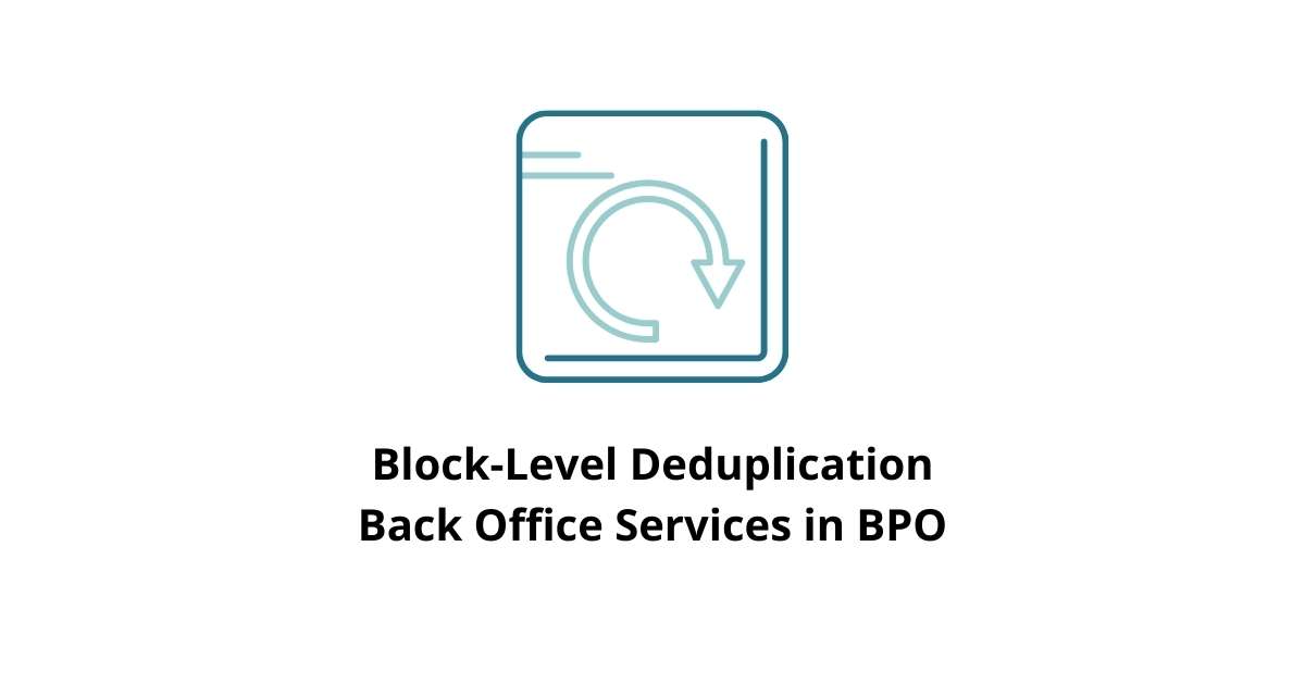 Block-Level Deduplication Back Office Services in BPO