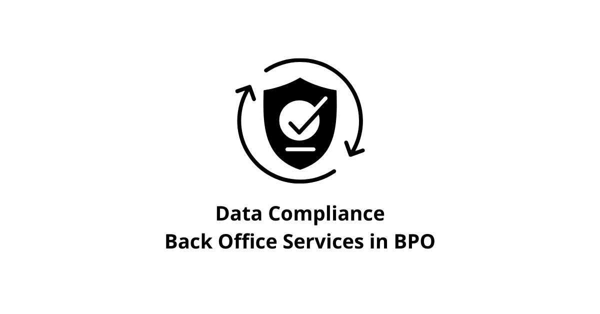 Data Compliance Back Office Services in BPO