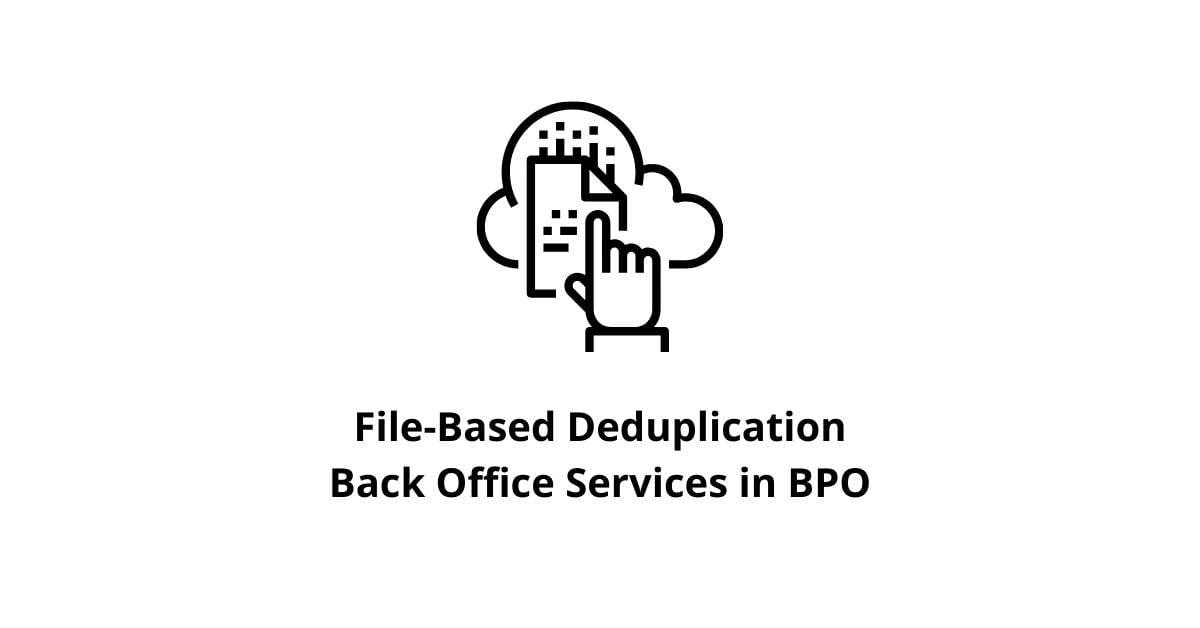 File-Based Deduplication Back Office Services in BPO