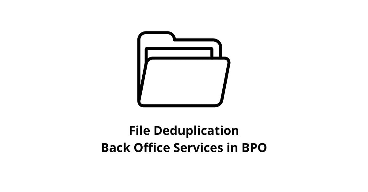 File Deduplication Back Office Services in BPO