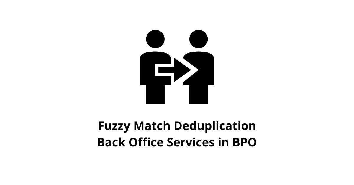 Fuzzy Match Deduplication Back Office Services in BPO