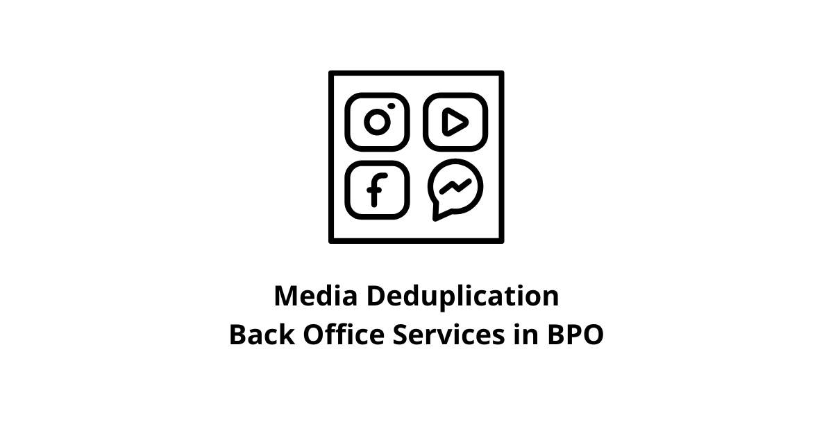 Media Deduplication Back Office Services in BPO