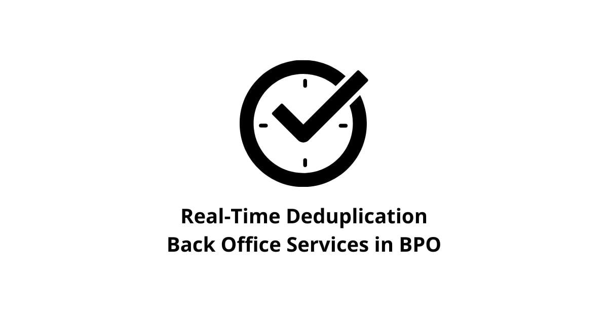 Real-Time Deduplication Back Office Services in BPO